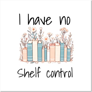 I have no shelf control. Book lovers design with books and flowers. Design for bright colors Posters and Art